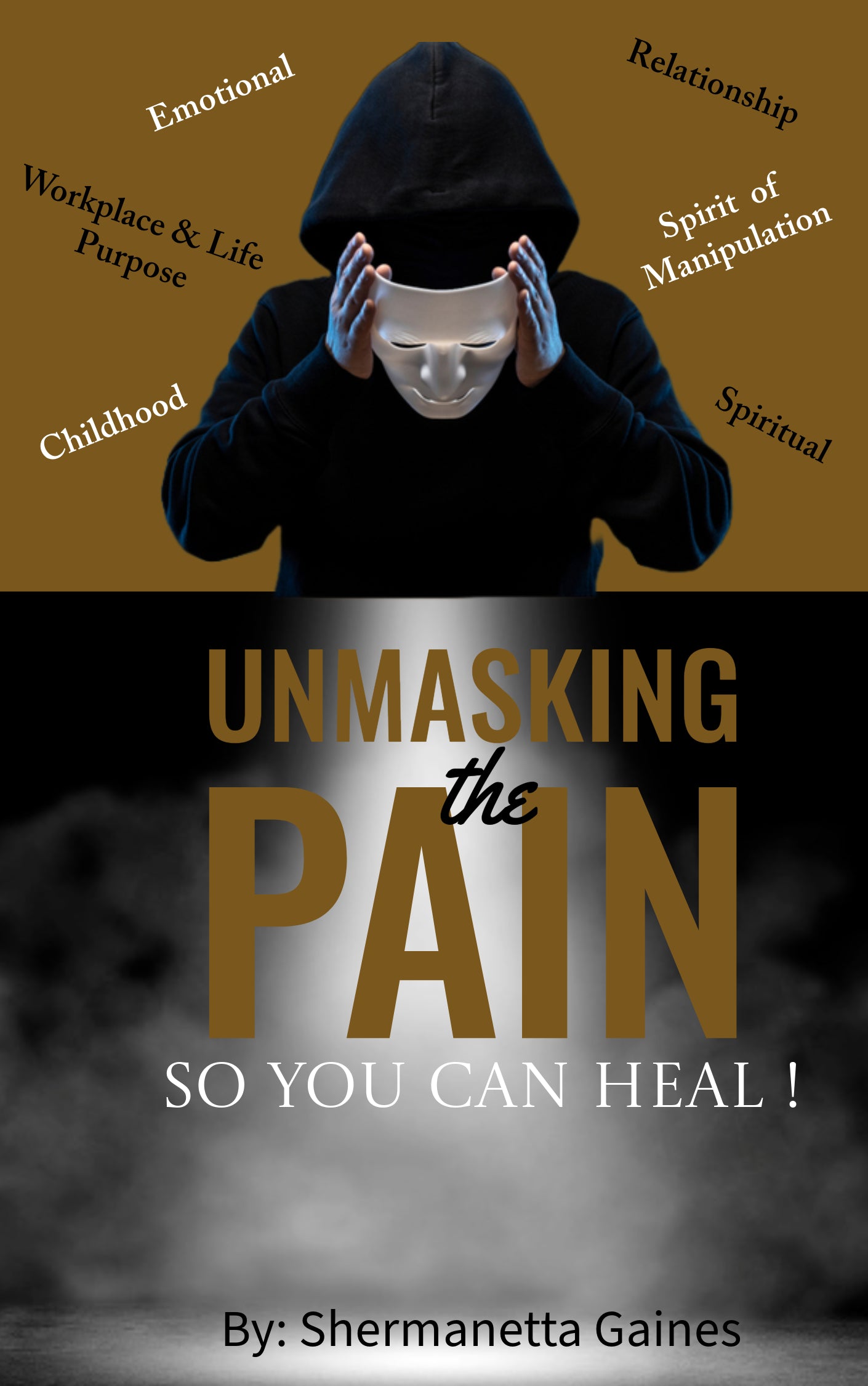 Unmasking The Pain So You Can Heal ! (Book)